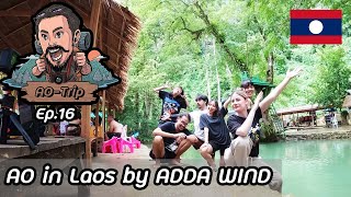 AO-Trip Ep.16 : AO in Laos by ADDA WIND