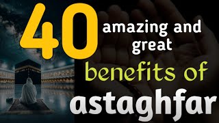 40 benefits of astaghfar in English | zikar and astaghfirullah benefits