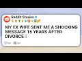 MY EX WIFE SENT ME A SHOCKING MESSAGE 15 YEARS AFTER DIVORCE 😱  #reddit 