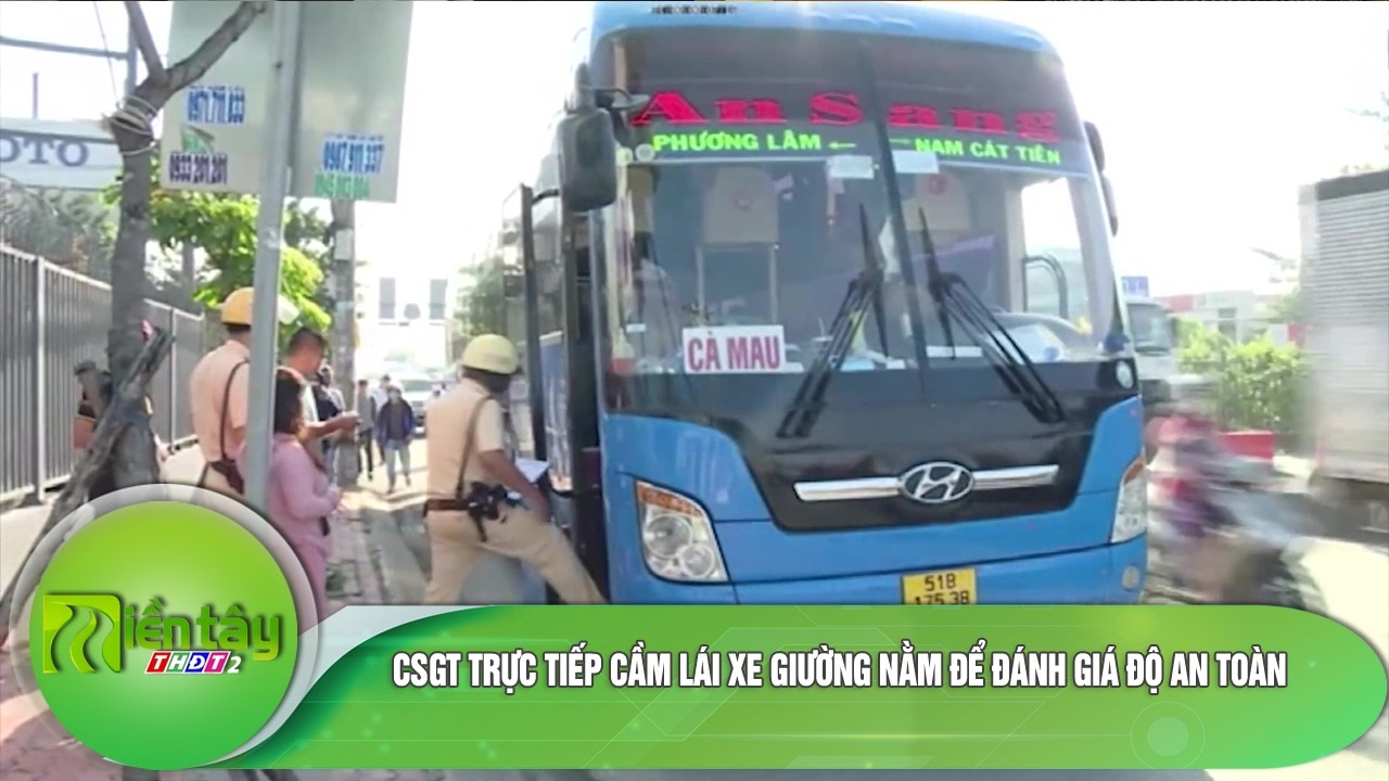 CSGT trực tiếp cầm lái xe giường nằm để đánh giá độ an toàn