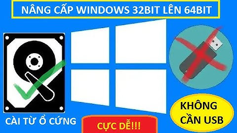 CÁCH NÂNG CẤP WINDOWS 32Bit lên 64Bit KHÔNG CẦN USB + CÁCH CÀI WIN SIÊU DỄ
