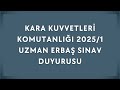 KARA KUVVETLERİ 2025/1 UZMAN ERBAŞ SINAV ÇAĞRI DUYURUSU! SINAVA NELER GÖTÜRÜLÜR? HANGİ AŞAMALAR VAR?