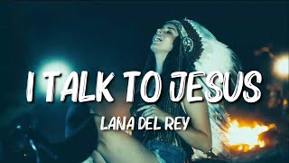 Lana Del Rey - I Talk To Jesus (lyrics)