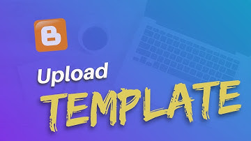 How To Install or Upload Blogger Templates | Customize Blogger Theme Step by Step in Hindi | #9