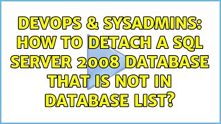 DevOps & SysAdmins: How to detach a sql server 2008 database that is not in database list?