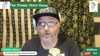 The Stoner Jesus Show LIVE: Chapter 6, Verse 31 - Jerry Jerry Jerry