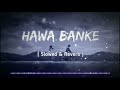 Hawa Banke - Darshan Raval | Slowed + Reverb | Lyrics | Use Headphone🎧🎧🎧 #lofimusic #slowedandreverb Mp3 Song