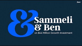 Sammeli &amp; Ben on $44M Growth Investment