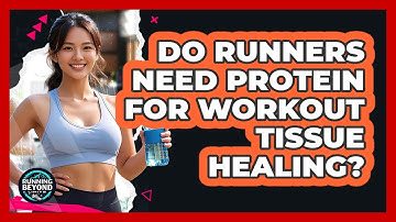 Do runners need protein for workout tissue healing?