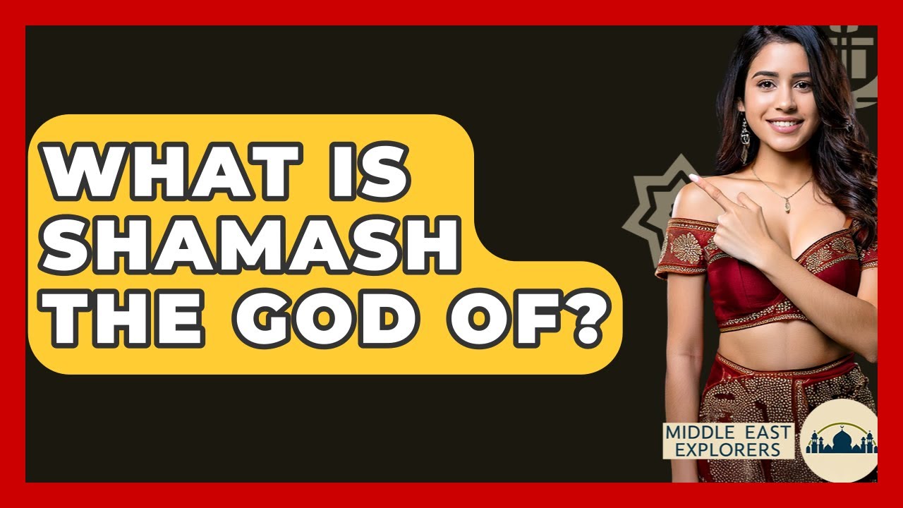 What Is Shamash The God Of? - Middle East Explorers