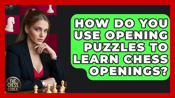 How Do You Use Opening Puzzles To Learn Chess Openings? - The Chess Codex