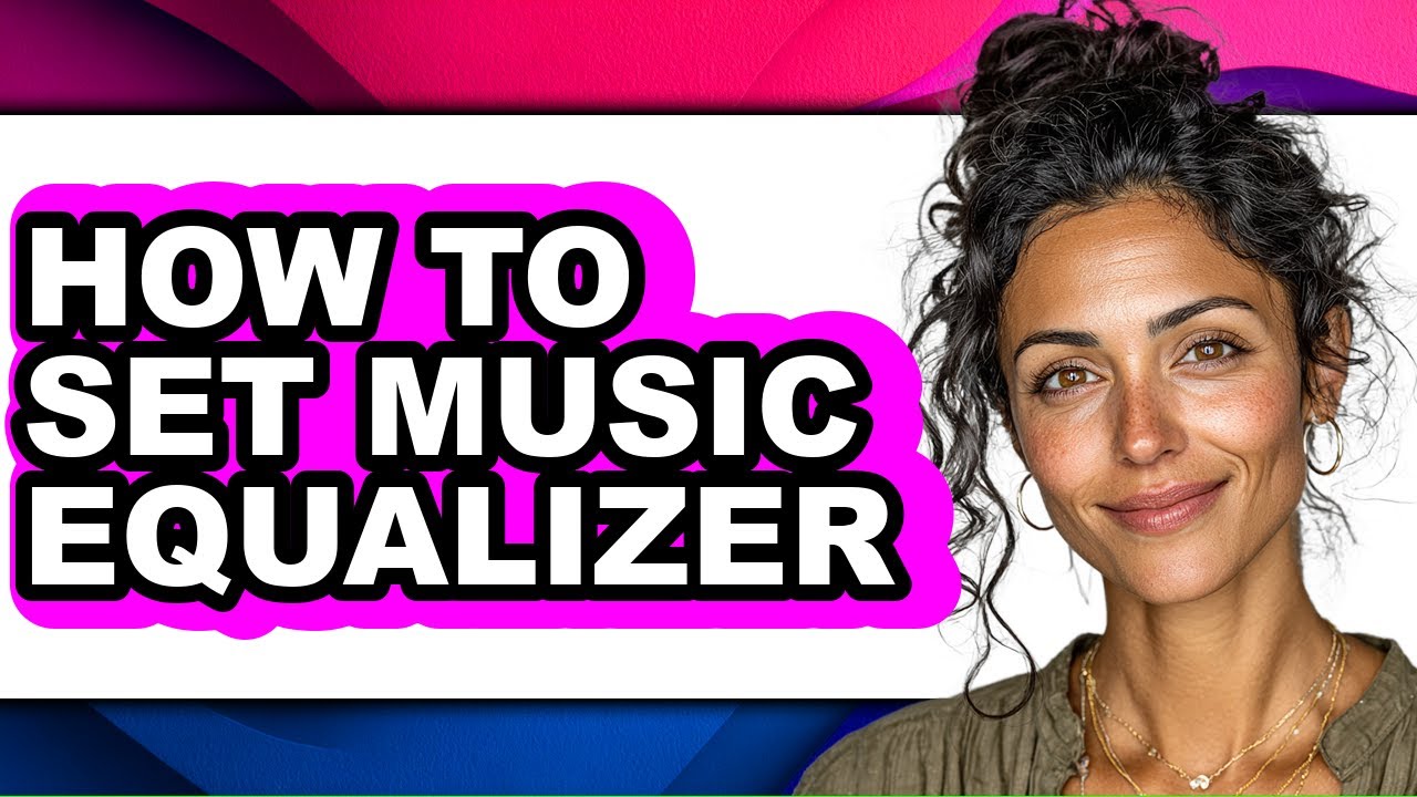 How to Set Music Equalizer - Easy Guide