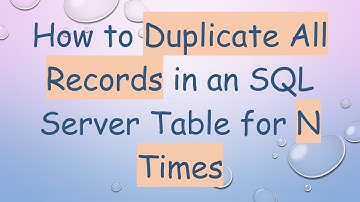 How to Duplicate All Records in an SQL Server Table for N Times