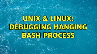 Unix & Linux: Debugging hanging bash process (2 Solutions!!)