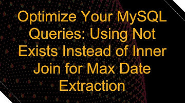 Optimize Your MySQL Queries: Using Not Exists Instead of Inner Join for Max Date Extraction