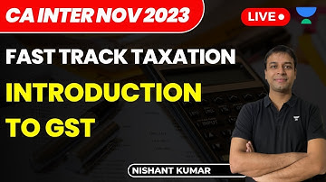 Introduction to GST | Fast Track Taxation | CA Inter Nov 23 | Nishant Kumar