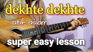 Video thumbnail of "Dekhte Dekhte - Atif Aslam | Guitar Chords & Intro Lesson/Cover | Batti Gul Meter Chalu"