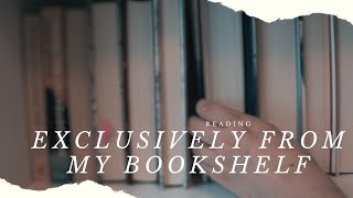 Reading Exclusively from My Bookshelf