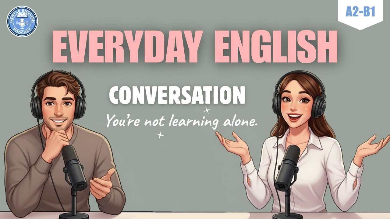English Conversation Practice | English for Beginners | Gentle English Podcast
