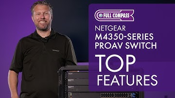 Top Features of the NETGEAR M4350-Series ProAv Switch | Full Compass Spotlight