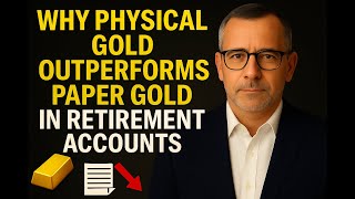 Why Physical Gold Outperforms Paper Gold in  Retirement Accounts