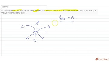 A bomb, initially at rest, explodes into several pieces. (a) Is linear momentum of the system co...