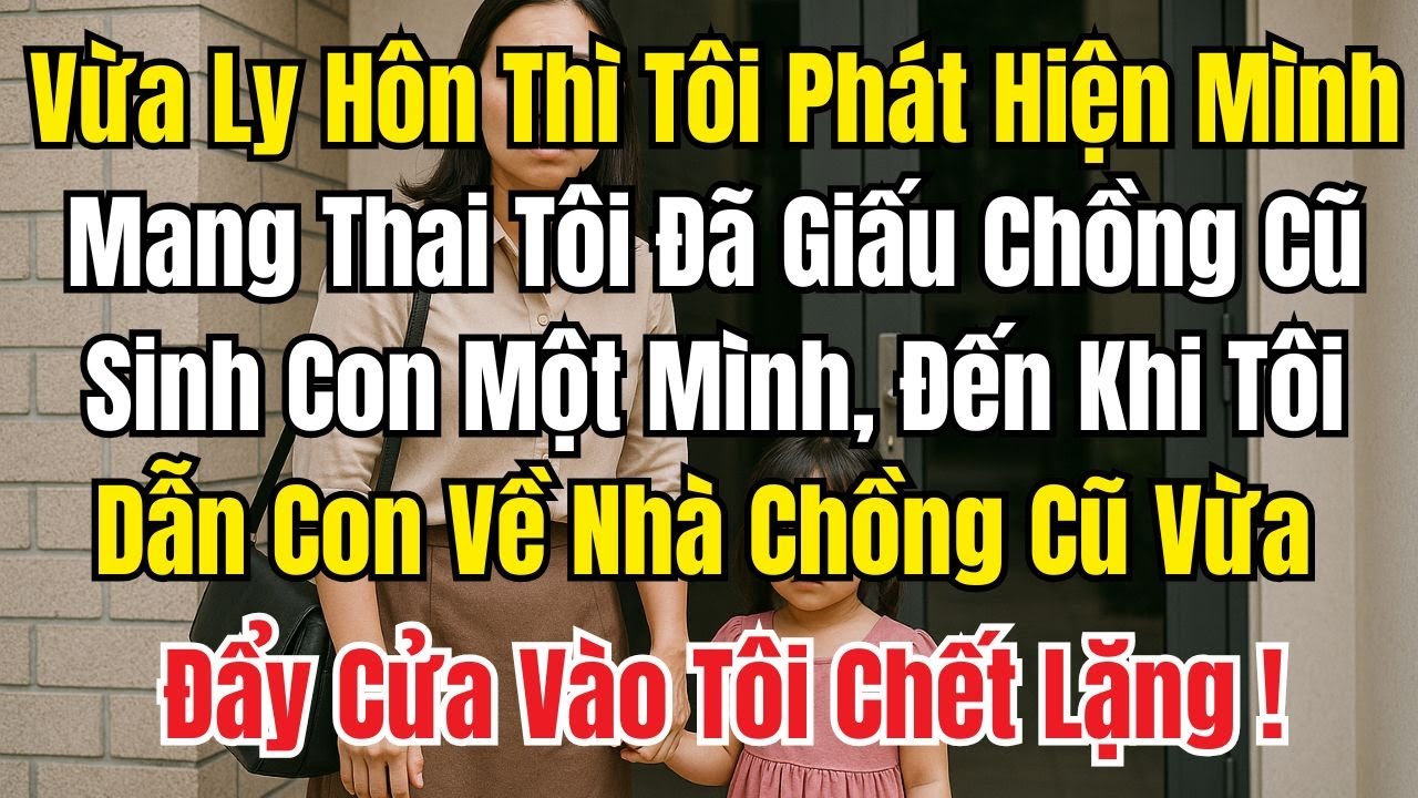Sau khi ly hôn, tôi mới phát hiện mình mang thai. Tôi đã giấu chồng cũ, lặng lẽ sinh con khi về thăm