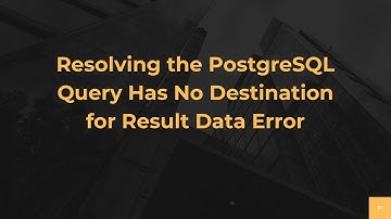 Resolving the PostgreSQL Query Has No Destination for Result Data Error