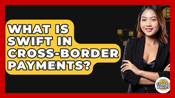 What Is SWIFT In Cross-border Payments? - CryptoBasics360.com