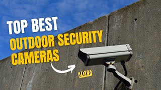 Top 10 Best Outdoor Security Cameras (2023) - Buying Guide For Smart Security Cameras For Smart Home