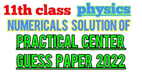 11th physics practical centre guess paper numericals solution for board exam 2022