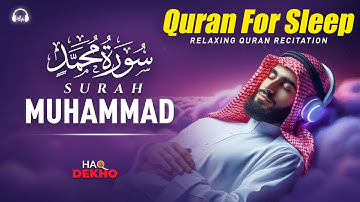 Surah Muhammad سورة محمد I Deep Sleep Quran | Beautiful Healing for the Soul | Haq Dekho