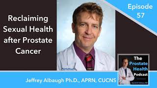 57: Reclaiming Sexual Health after Prostate Cancer - Jeffrey Albaugh Ph.D., APRN, CUCNS