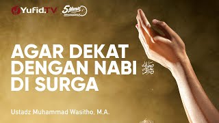 Agar Dekat dengan Rasul di Surga - Ustadz Muhammad  Wasitho, M.A. - 5 Menit yang Menginspirasi