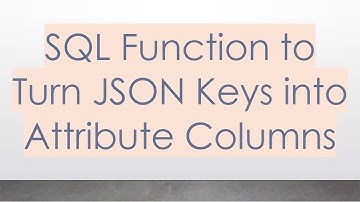 SQL Function to Turn JSON Keys into Attribute Columns