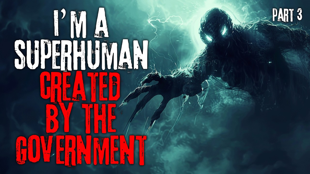I’m A Superhuman Created By The Government. Part 3 | Creepypasta
