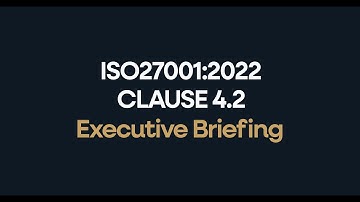 ISO 27001:2022 Clause 4.2 Understanding The Needs And Expectations of Interested Parties Briefing