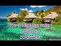 Los 6 LUGARES MAS BELLOS DE COLOMBIA