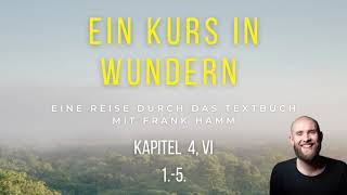 EKIW  Textbuch Kapitel 4, VI Nr.1.5.  Ein Kurs in Wundern mit Frank Hamm