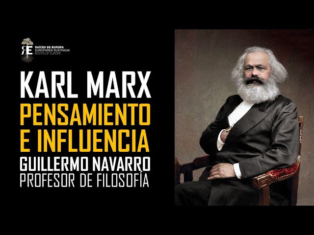Karl Marx. Pensamiento e influencia en el hombre y sociedad contemporánea. Guillermo Navarro