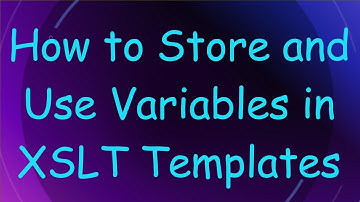 How to Store and Use Variables in XSLT Templates