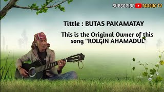 BUTAS PAKAMATAY : TAUSUG SONG, This is the Owner of this Song 'Rolgin Ahamadul'