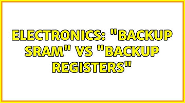 Electronics: "Backup SRAM" vs "backup registers" (2 Solutions!!)
