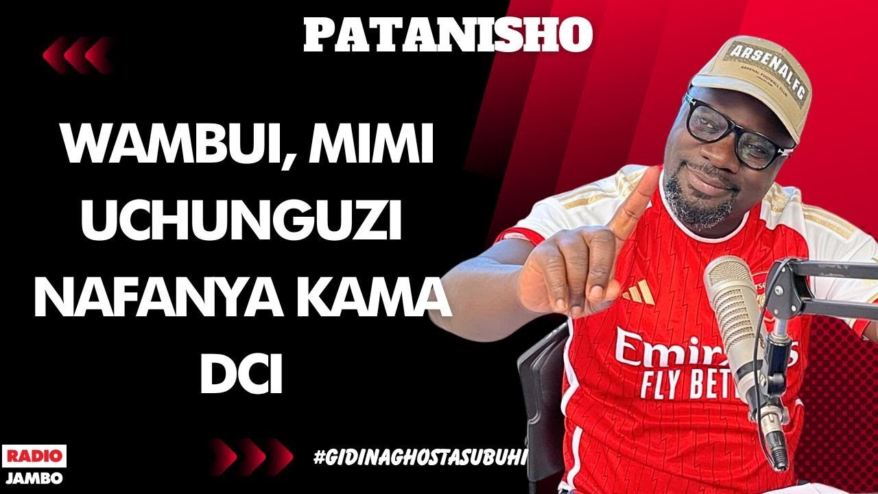 PATANISHO - WAMBUI, MIMI UCHUNGUZI NAFANYA KAMA DCI