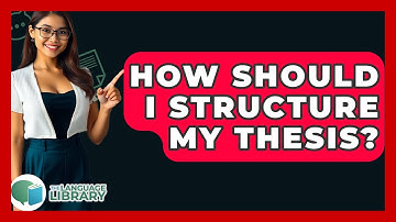 How Should I Structure My Thesis? - The Language Library