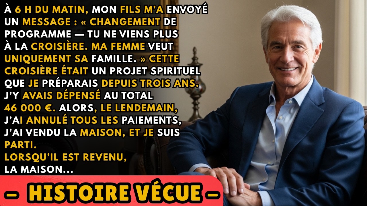 À six heures du matin, mon téléphone a vibré sur la table de nuit. Un message de mon fils unique : « Papa, les plans ont changé. Tu ne viens plus sur la croisière. Camille veut que ce soit juste...