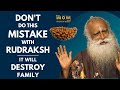 DANGEROUS!! Don't Do This Mistake || IT DESTROYS FAMILY || Sadhguru Threw Rudraksh || Sadhguru | MOW