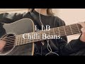 L.I.B / Chilli Beans. 【弾き語りcover】