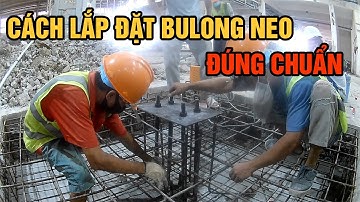 CÁCH LẮP ĐẶT BULONG NEO ĐÚNG CHUẨN VÀ CHÍNH XÁC