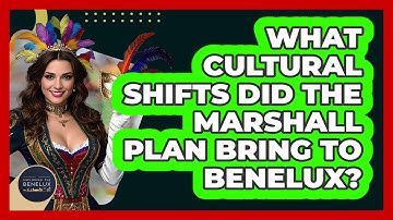 What Cultural Shifts Did The Marshall Plan Bring To Benelux? - Exploring The Benelux